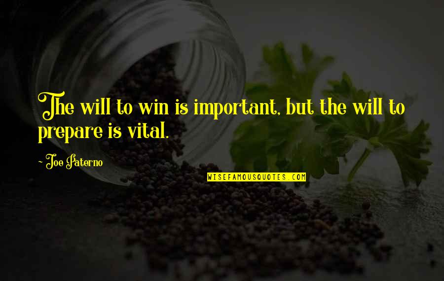 Prepare To Win Quotes By Joe Paterno: The will to win is important, but the
