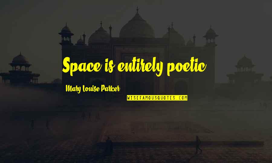 Prepare To Win Quotes By Mary-Louise Parker: Space is entirely poetic.