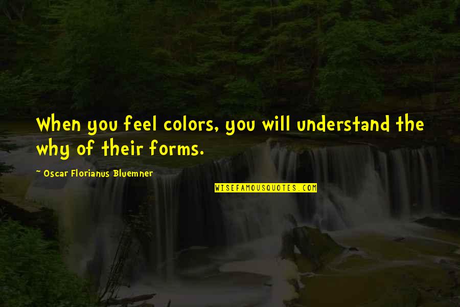 Prepare To Win Quotes By Oscar Florianus Bluemner: When you feel colors, you will understand the