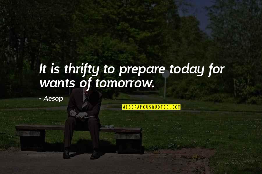 Prepare Today For Tomorrow Quotes By Aesop: It is thrifty to prepare today for wants