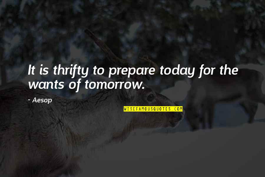 Prepare Today For Tomorrow Quotes By Aesop: It is thrifty to prepare today for the