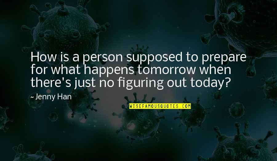 Prepare Today For Tomorrow Quotes By Jenny Han: How is a person supposed to prepare for