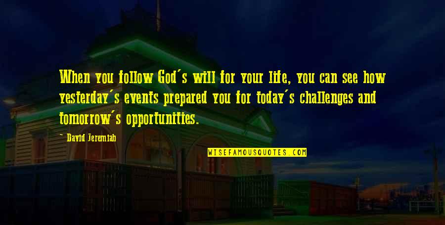 Prepared Opportunity Quotes By David Jeremiah: When you follow God's will for your life,