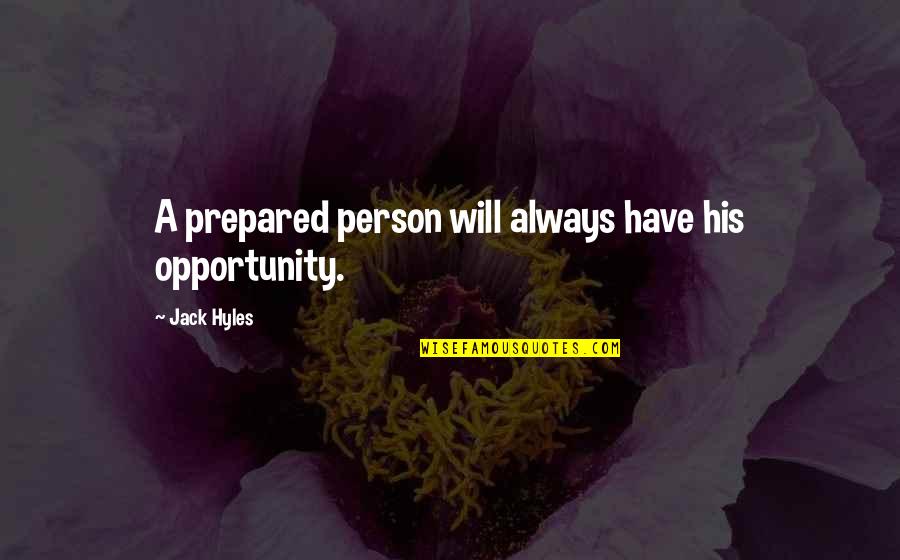 Prepared Opportunity Quotes By Jack Hyles: A prepared person will always have his opportunity.