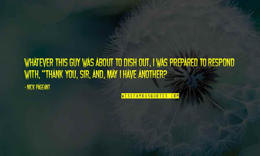 Prepared Quotes By Nick Pageant: Whatever this guy was about to dish out, Prepared Quotes By Nick Pageant: Whatever this guy was about to dish out,