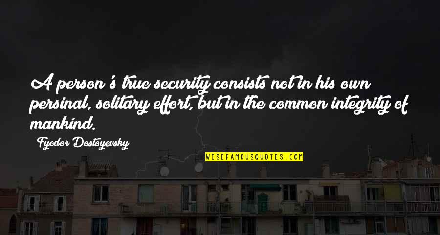 Preparedness In Volcanic Eruption Quotes By Fyodor Dostoyevsky: A person's true security consists not in his