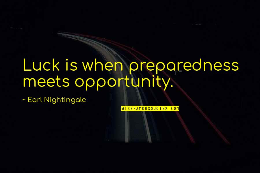 Preparedness Quotes By Earl Nightingale: Luck is when preparedness meets opportunity.
