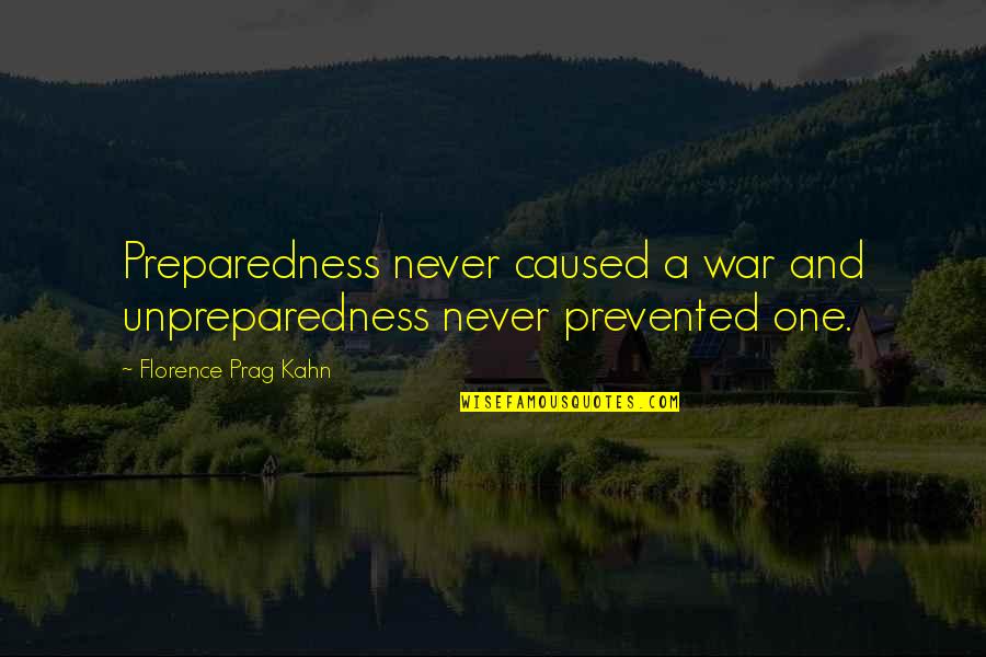 Preparedness Quotes By Florence Prag Kahn: Preparedness never caused a war and unpreparedness never
