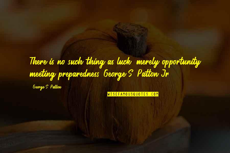 Preparedness Quotes By George S. Patton: There is no such thing as luck, merely