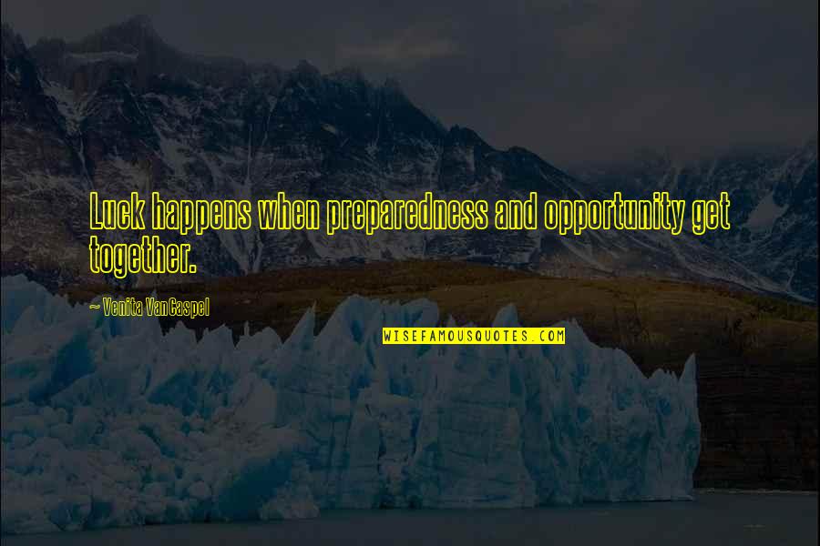 Preparedness Quotes By Venita VanCaspel: Luck happens when preparedness and opportunity get together.