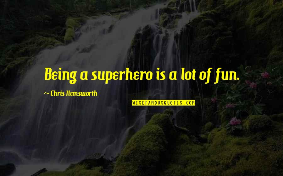 Prepares Synonym Quotes By Chris Hemsworth: Being a superhero is a lot of fun. Prepares Synonym Quotes By Chris Hemsworth: Being a superhero is a lot of fun.