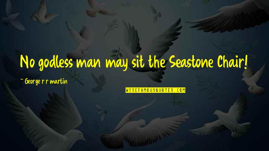 Preparing Dinner Quotes By George R R Martin: No godless man may sit the Seastone Chair!