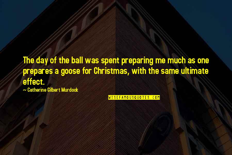 Preparing For Christmas Quotes By Catherine Gilbert Murdock: The day of the ball was spent preparing Preparing For Christmas Quotes By Catherine Gilbert Murdock: The day of the ball was spent preparing
