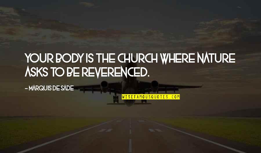 Preparing For General Conference Quotes By Marquis De Sade: Your body is the church where Nature asks