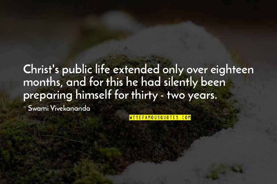 Preparing For Life Quotes By Swami Vivekananda: Christ's public life extended only over eighteen months, Preparing For Life Quotes By Swami Vivekananda: Christ's public life extended only over eighteen months,