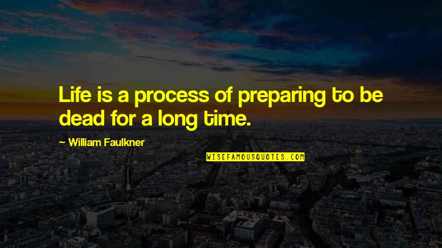Preparing For Life Quotes By William Faulkner: Life is a process of preparing to be Preparing For Life Quotes By William Faulkner: Life is a process of preparing to be