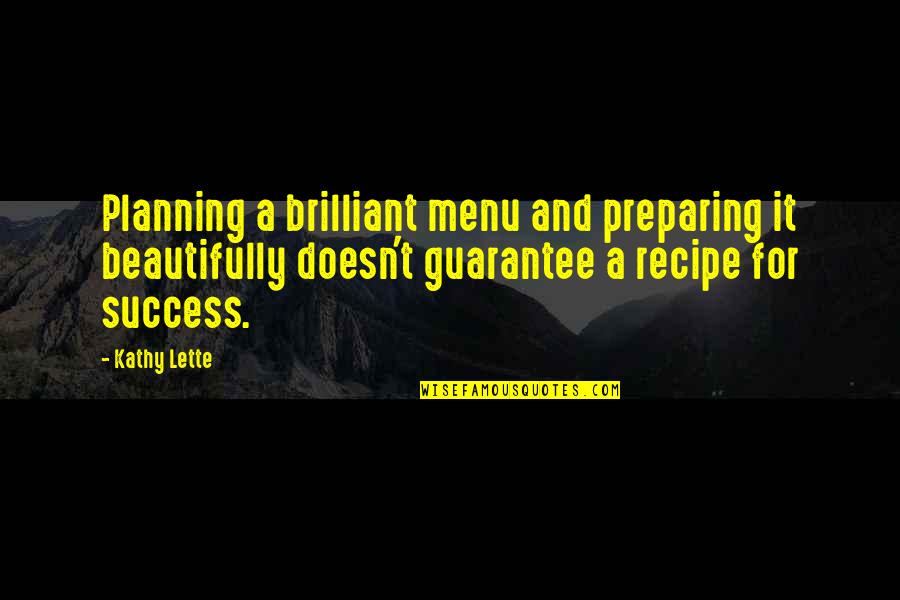 Preparing For Success Quotes By Kathy Lette: Planning a brilliant menu and preparing it beautifully