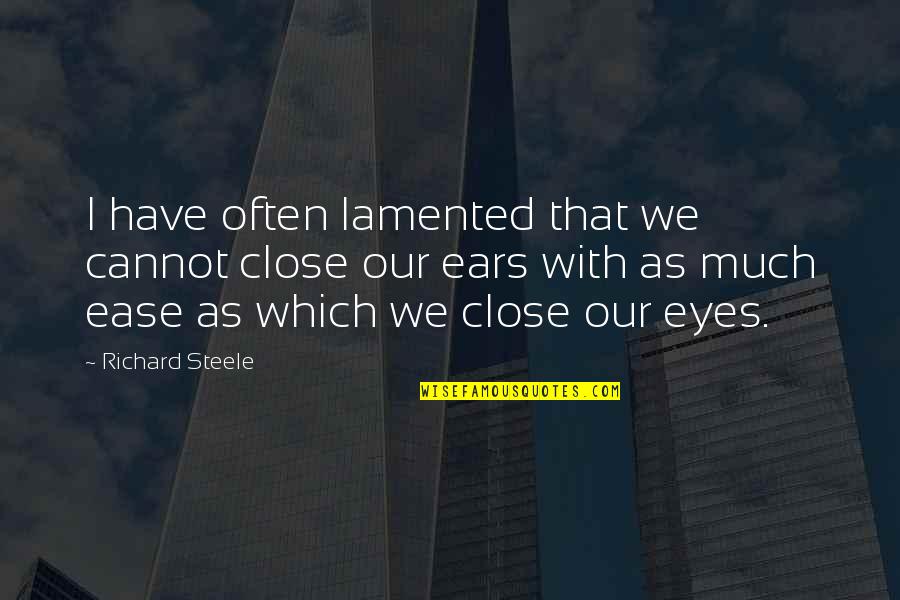 Preparing For Tomorrow Quotes By Richard Steele: I have often lamented that we cannot close