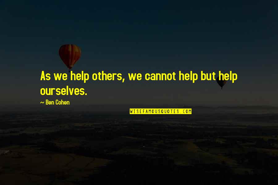 Preparing For Worship Quotes By Ben Cohen: As we help others, we cannot help but