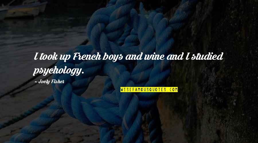 Preparing To Win Quotes By Joely Fisher: I took up French boys and wine and