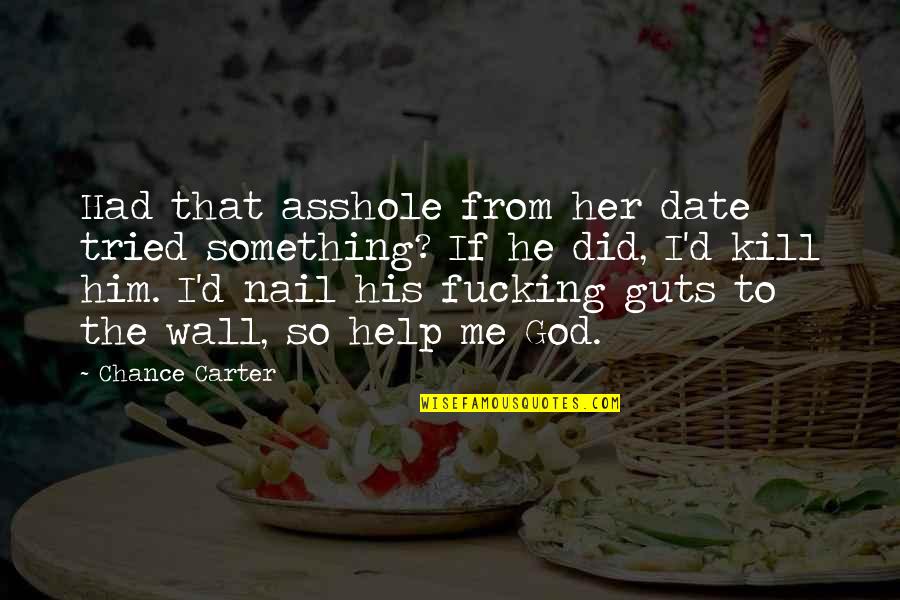 Preparing Wedding Quotes By Chance Carter: Had that asshole from her date tried something?