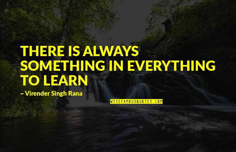 Prepay Quotes By Virender Singh Rana: THERE IS ALWAYS SOMETHING IN EVERYTHING TO LEARN