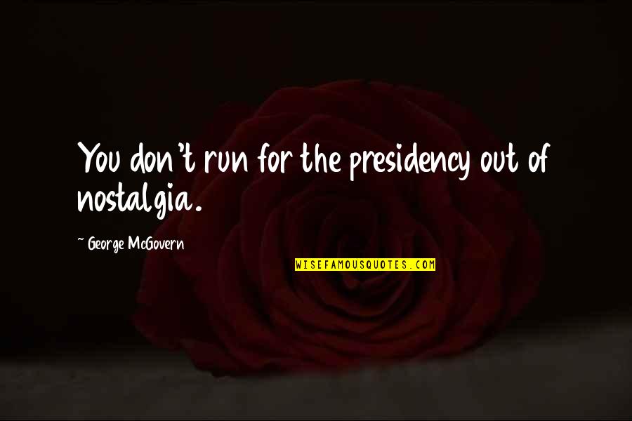 Prepayment Risk Quotes By George McGovern: You don't run for the presidency out of Prepayment Risk Quotes By George McGovern: You don't run for the presidency out of