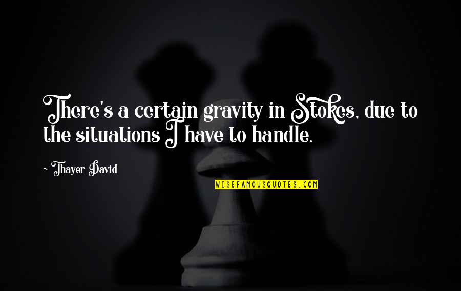 Prepelita De Colorat Quotes By Thayer David: There's a certain gravity in Stokes, due to