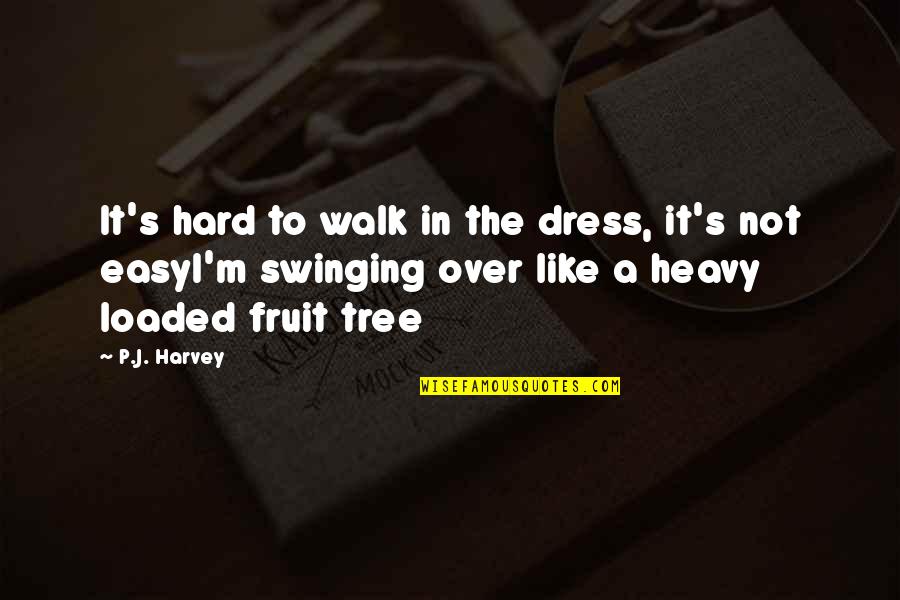 Preplanned Quotes By P.J. Harvey: It's hard to walk in the dress, it's