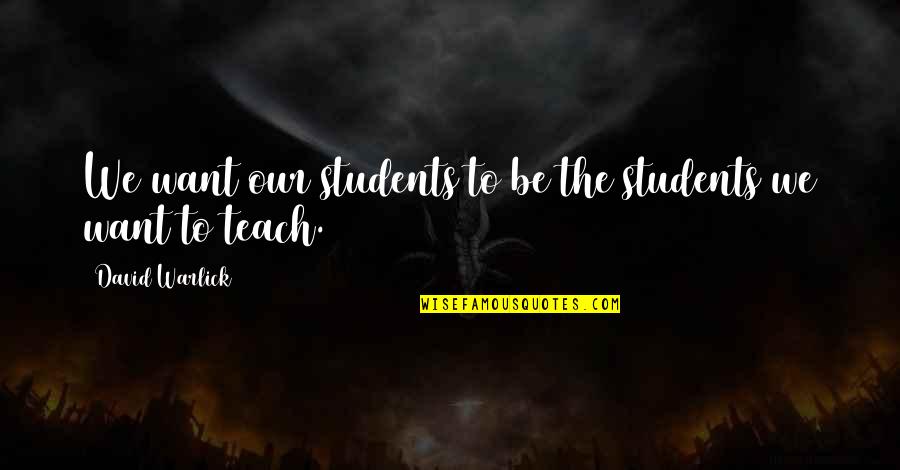 Preponderance Quotes By David Warlick: We want our students to be the students Preponderance Quotes By David Warlick: We want our students to be the students