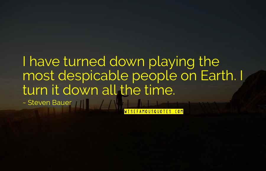 Preponderance Quotes By Steven Bauer: I have turned down playing the most despicable Preponderance Quotes By Steven Bauer: I have turned down playing the most despicable