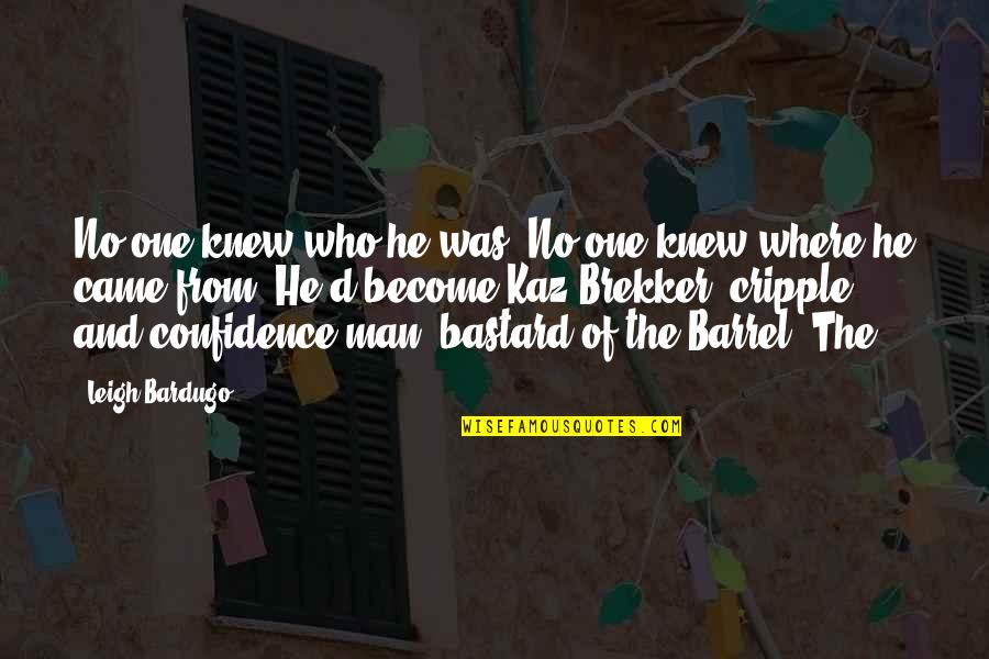Preponderancia Definicion Quotes By Leigh Bardugo: No one knew who he was. No one