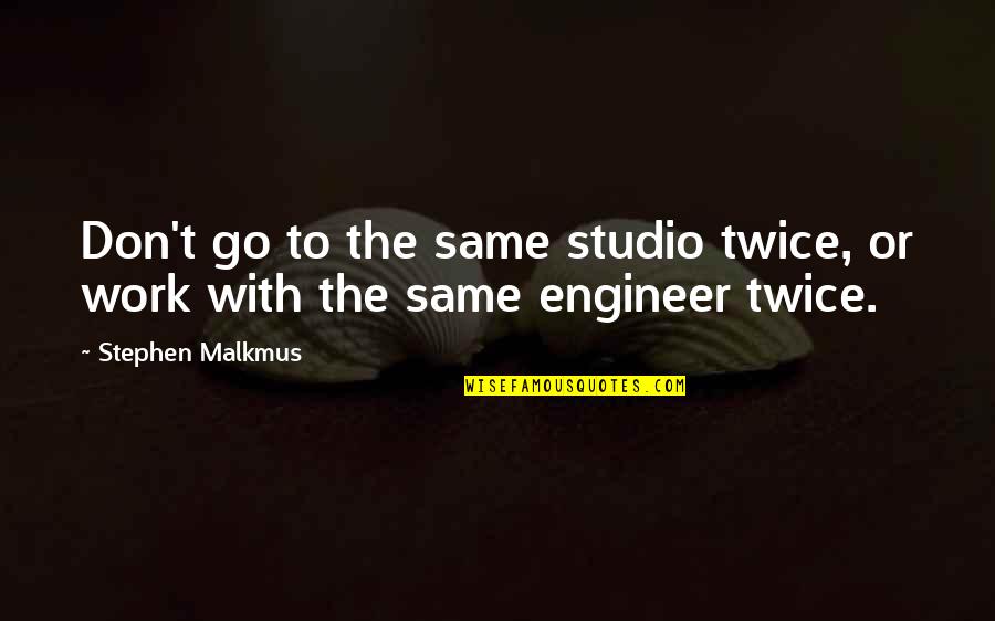 Preponderancia Definicion Quotes By Stephen Malkmus: Don't go to the same studio twice, or