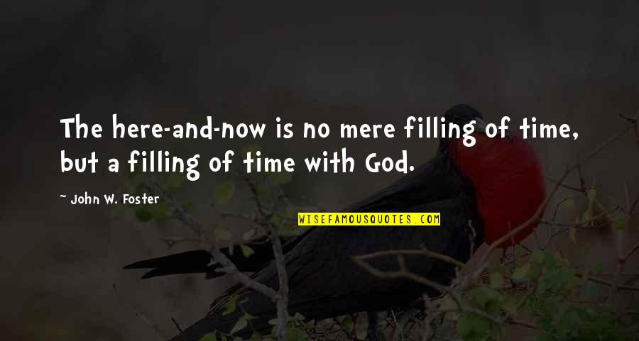 Preponderancia En Quotes By John W. Foster: The here-and-now is no mere filling of time,