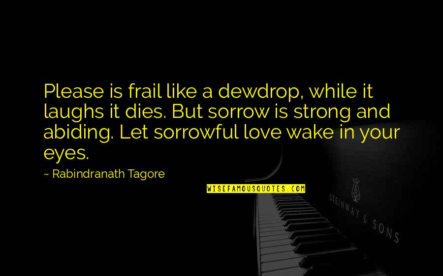 Preponderancia In English Quotes By Rabindranath Tagore: Please is frail like a dewdrop, while it Preponderancia In English Quotes By Rabindranath Tagore: Please is frail like a dewdrop, while it