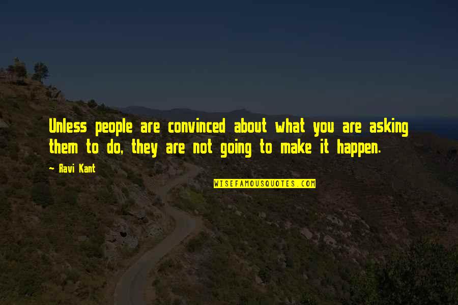 Preponderant Quotes By Ravi Kant: Unless people are convinced about what you are