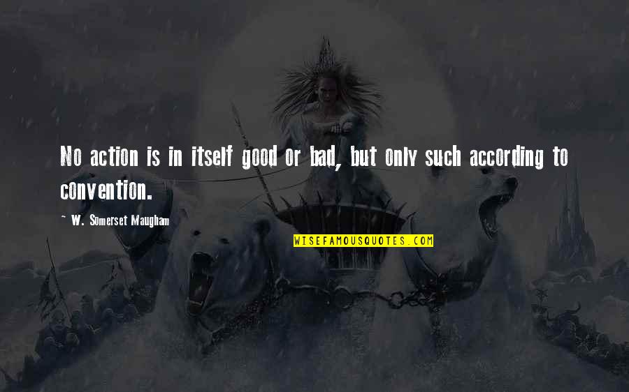 Preponderatingly Quotes By W. Somerset Maugham: No action is in itself good or bad, Preponderatingly Quotes By W. Somerset Maugham: No action is in itself good or bad,