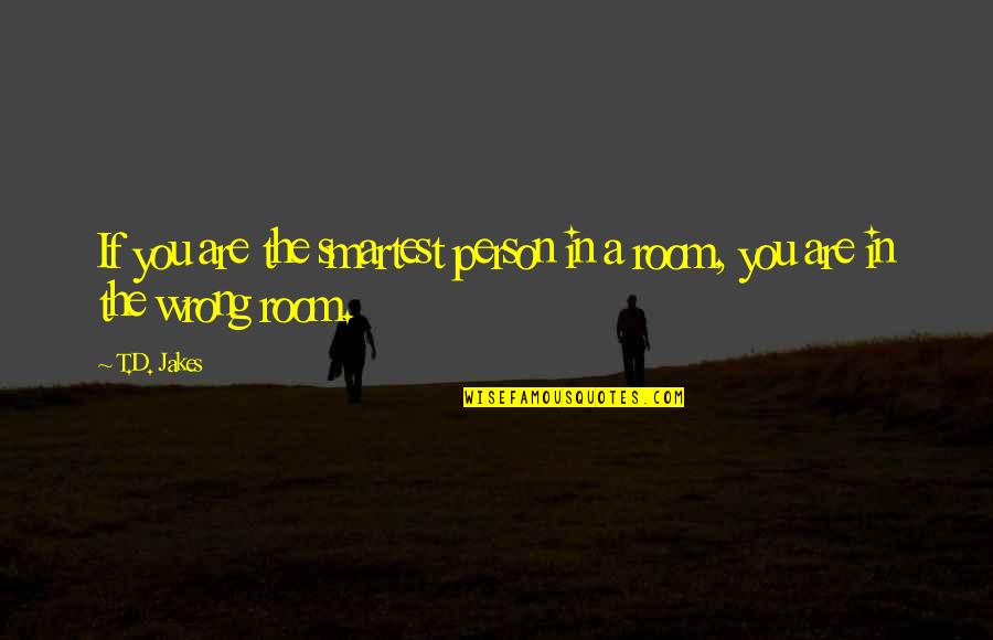 Preporuke Kriznog Quotes By T.D. Jakes: If you are the smartest person in a