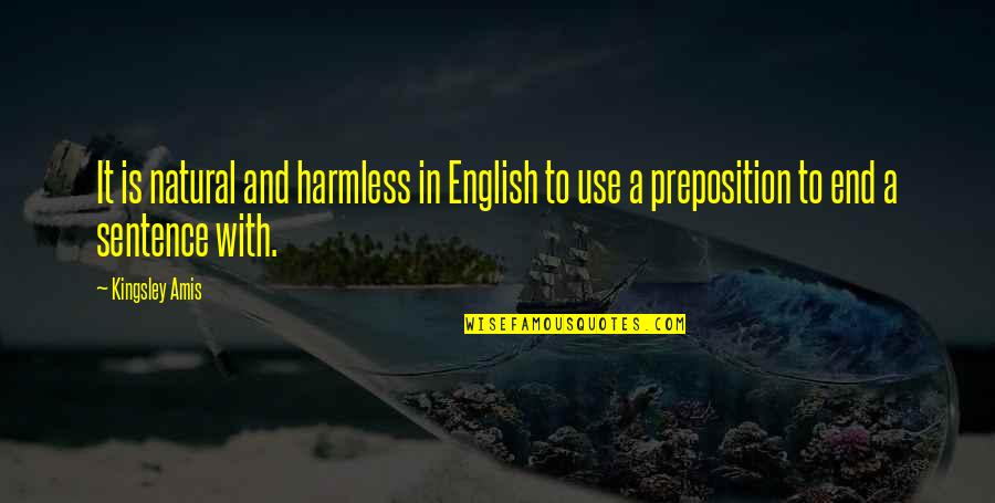 Preposition Quotes By Kingsley Amis: It is natural and harmless in English to