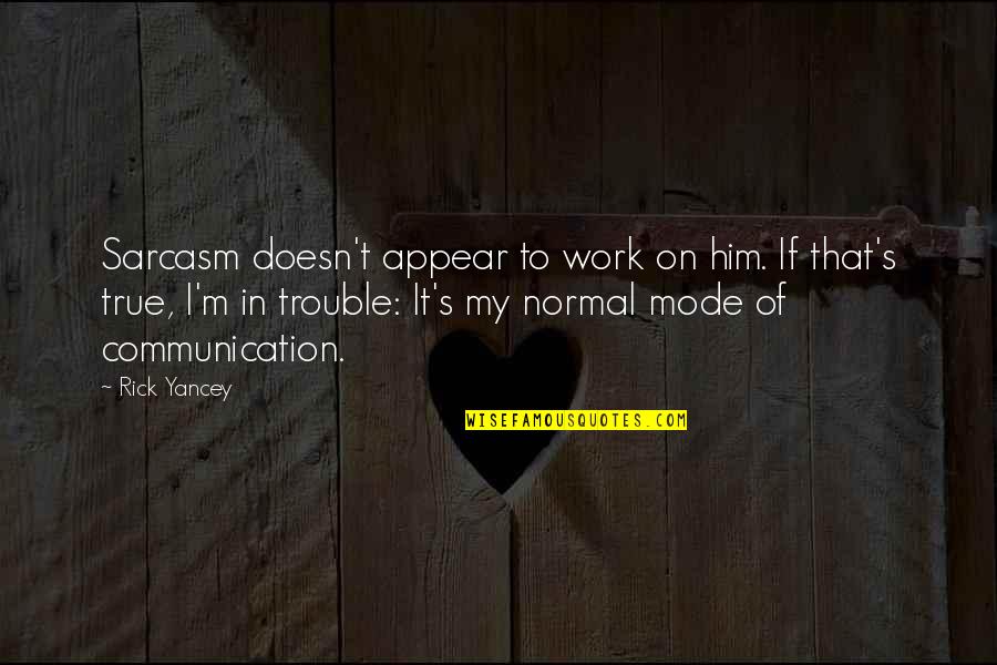 Preposition Quotes By Rick Yancey: Sarcasm doesn't appear to work on him. If