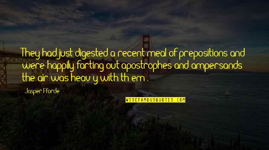 Prepositions Quotes By Jasper Fforde: They had just digested a recent meal of Prepositions Quotes By Jasper Fforde: They had just digested a recent meal of