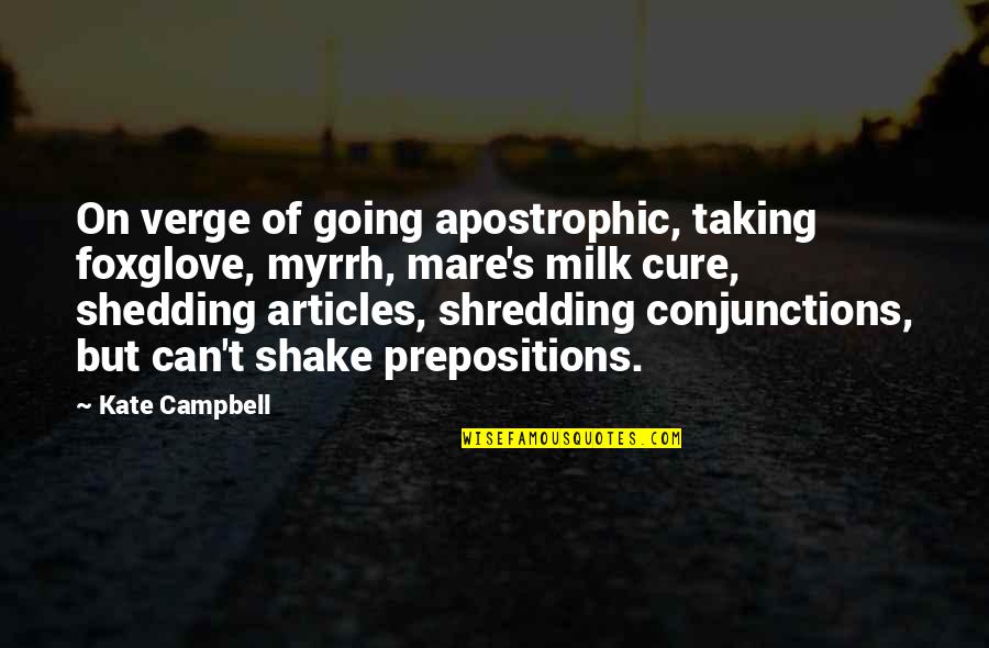 Prepositions Quotes By Kate Campbell: On verge of going apostrophic, taking foxglove, myrrh, Prepositions Quotes By Kate Campbell: On verge of going apostrophic, taking foxglove, myrrh,