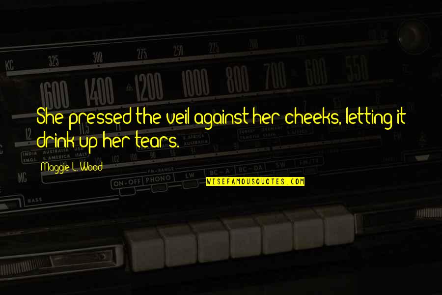 Prepositions Quotes By Maggie L. Wood: She pressed the veil against her cheeks, letting