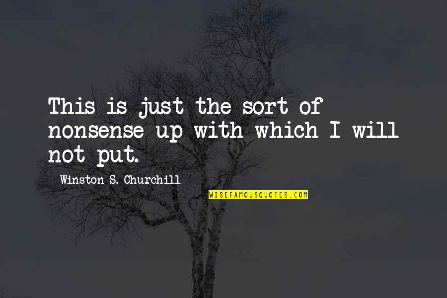 Prepositions Quotes By Winston S. Churchill: This is just the sort of nonsense up Prepositions Quotes By Winston S. Churchill: This is just the sort of nonsense up