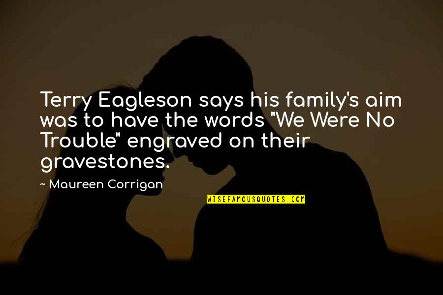 Prepossess Quotes By Maureen Corrigan: Terry Eagleson says his family's aim was to Prepossess Quotes By Maureen Corrigan: Terry Eagleson says his family's aim was to
