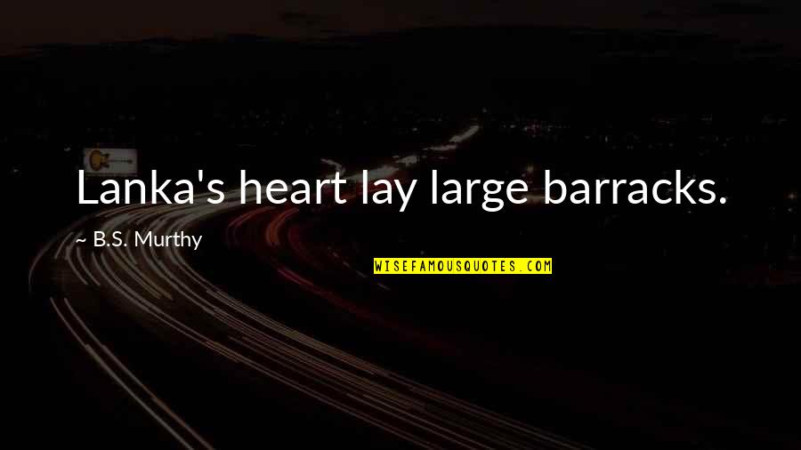 Prepossessed Quotes By B.S. Murthy: Lanka's heart lay large barracks.
