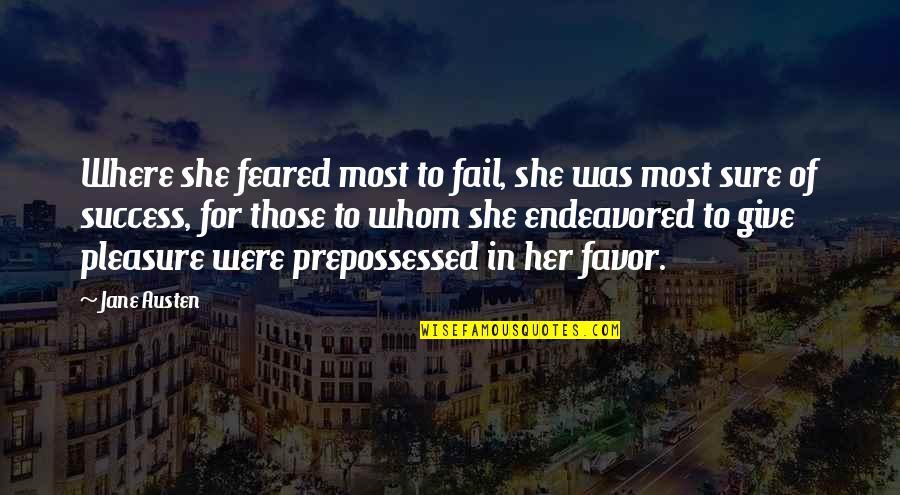 Prepossessed Quotes By Jane Austen: Where she feared most to fail, she was