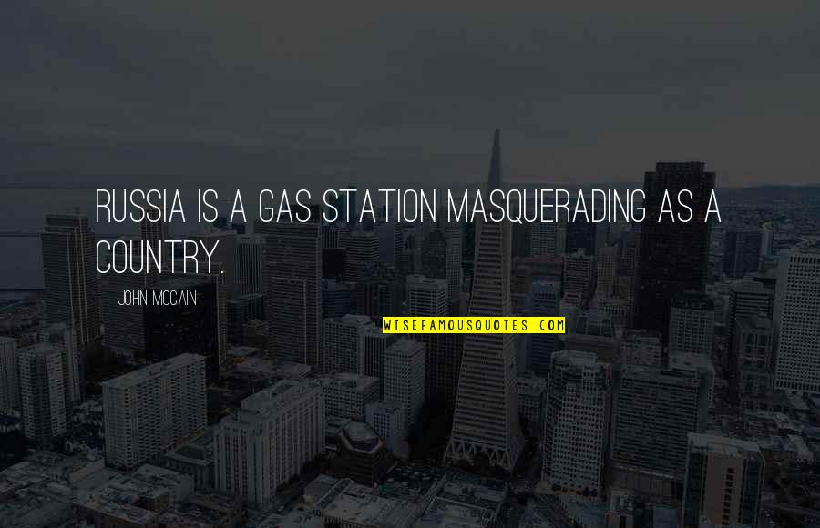 Prepossessed Quotes By John McCain: Russia is a gas station masquerading as a