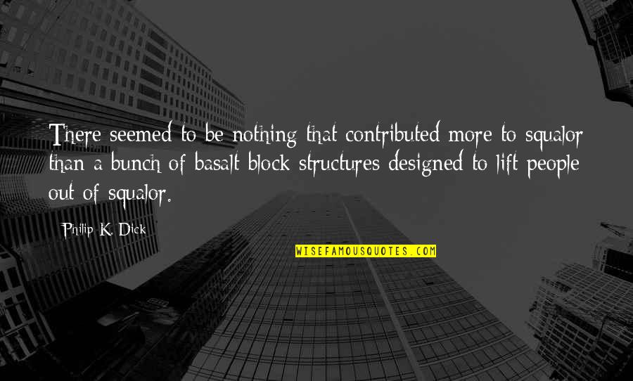 Preposterosity Quotes By Philip K. Dick: There seemed to be nothing that contributed more