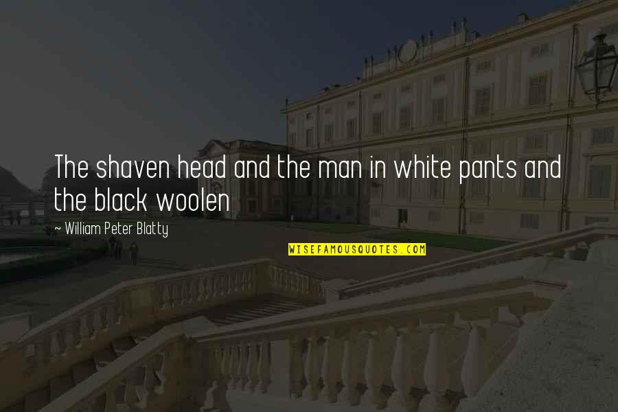 Prepotenza In English Quotes By William Peter Blatty: The shaven head and the man in white Prepotenza In English Quotes By William Peter Blatty: The shaven head and the man in white